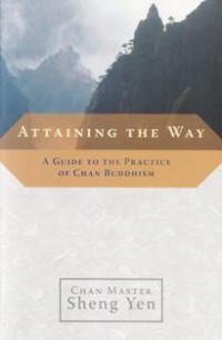Image of Attaining the Way : A Guide to the Practice of Chan Buddhism