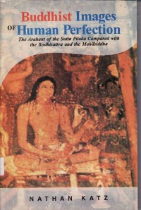Image of Buddhist Images of Human Perfection : The Arahant of the Sutta Pitaka Compared with the Bodhisattva and the Mahasiddha