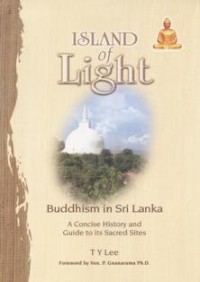 Image of Island of Light : Buddhism in Sri Lanka, A Concise History and Guide to its Sacred Sites