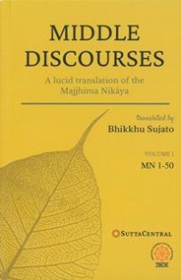 Image of Middle Discourses : A lucid translation of the Majjhima Nikaya (Volume 1, MN 1 - 50)