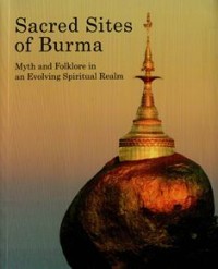 Image of Sacred Sites of Burma : Myth and Folklore in an Evolving Spiritual Realm