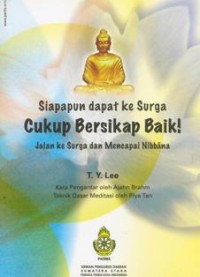 Image of Siapapun dapat ke Surga Cukup Bersikap Baik! : Jalan ke Surga dan Mencapai Nibbana