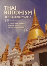 Image of Thai Buddhism in the Buddhist World : A Survey of the Buddhist Situation Against a Historical Background