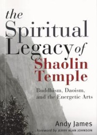 Image of The Spiritual Legacy of Shaolin Temple : Buddhism, Daoism, and the Energetic Arts