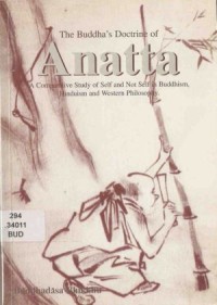 Image of The Buddha's Doctrine of Anatta : A Comparative Study of Self and Not Self in Buddhism, Hinduism and Western Philosophy