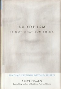 Image of Buddhism is Not What You Think : Finding Freedom Beyond Beliefs