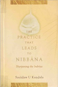Image of The Practice that Leads to Nibbana : Sharpening the Indriya