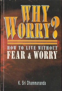 Image of Why Worry? : How to Live Without Fear & Worry