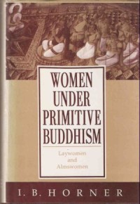 Image of Women under Primitive Buddhism : Laywomen and Almswomen