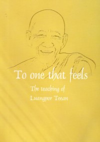 Image of To One That Feels : The Insight Development Teaching of Luangpor Teean