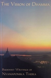 Image of The Vision of Dhamma : Buddhist Writings of Nyanaponika Thera