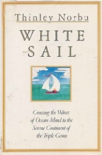 Image of White Sail : Crossing the Waves of Ocean Mind to the Serene Continent of the Triple Gems